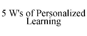 5 W'S OF PERSONALIZED LEARNING