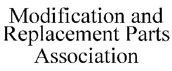 MODIFICATION AND REPLACEMENT PARTS ASSOCIATION
