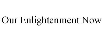 OUR ENLIGHTENMENT NOW
