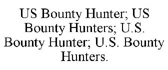 US BOUNTY HUNTER; US BOUNTY HUNTERS; U.S. BOUNTY HUNTER; U.S. BOUNTY HUNTERS.
