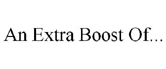 AN EXTRA BOOST OF...