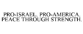 PRO-ISRAEL. PRO-AMERICA. PEACE THROUGH STRENGTH.
