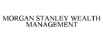 MORGAN STANLEY WEALTH MANAGEMENT