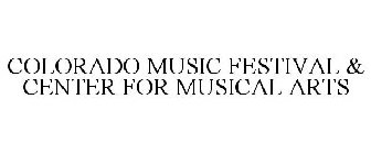 COLORADO MUSIC FESTIVAL & CENTER FOR MUSICAL ARTS