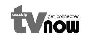 TV WEEKLY NOW GET CONNECTED