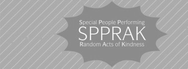 SPECIAL PEOPLE PERFORMING SPPRAK RANDOM ACTS OF KINDNESS