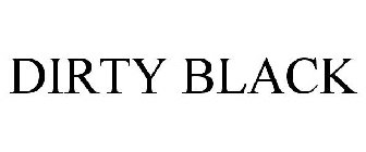 DIRTY BLACK