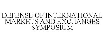DEFENSE OF INTERNATIONAL MARKETS AND EXCHANGES SYMPOSIUM