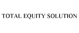 TOTAL EQUITY SOLUTION