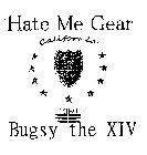 HATE ME GEAR CALIFORNIA H 1969 BY BUGSY THE XIV