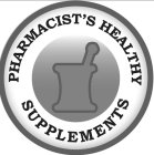 PHARMACIST'S HEALTHY SUPPLEMENTS