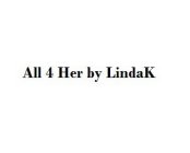 ALL 4 HER BY LINDAK