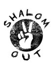 SHALOM OUT