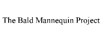 THE BALD MANNEQUIN PROJECT