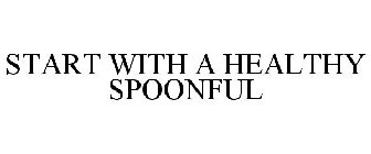 START WITH A HEALTHY SPOONFUL