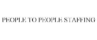 PEOPLE TO PEOPLE STAFFING