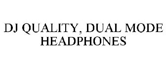 DJ QUALITY, DUAL MODE HEADPHONES