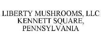 LIBERTY MUSHROOMS, LLC KENNETT SQUARE, PENNSYLVANIA