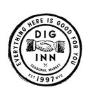 EVERYTHING HERE IS GOOD FOR YOU DIG INN SEASONAL MARKET EST 1997 NYC