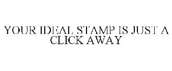 YOUR IDEAL STAMP IS JUST A CLICK AWAY