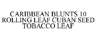 CARIBBEAN BLUNTS 10 ROLLING LEAF CUBAN SEED TOBACCO LEAF
