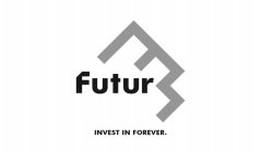 F FUTUR INVEST IN FOREVER.