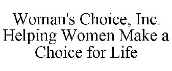 WOMAN'S CHOICE, INC. HELPING WOMEN MAKE A CHOICE FOR LIFE