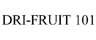 DRI-FRUIT 101