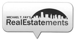 MICHAEL T. FAY'S REALESTATEMENTS