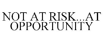 NOT AT RISK...AT OPPORTUNITY