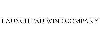 LAUNCH PAD WINE COMPANY