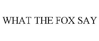 WHAT THE FOX SAY