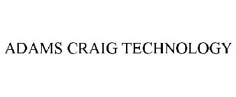 ADAMS CRAIG TECHNOLOGY