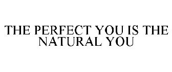 THE PERFECT YOU IS THE NATURAL YOU