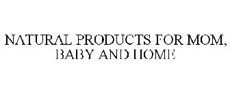 NATURAL PRODUCTS FOR MOM, BABY AND HOME