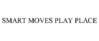 SMART MOVES PLAY PLACE