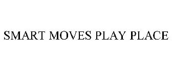 SMART MOVES PLAY PLACE