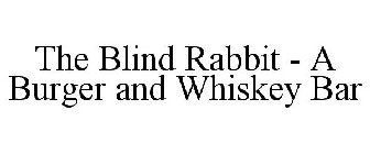 THE BLIND RABBIT - A BURGER AND WHISKEY BAR