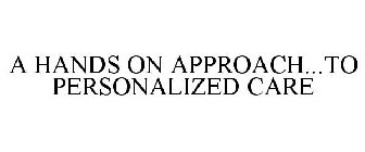 A HANDS ON APPROACH...TO PERSONALIZED CARE