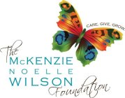 THE MCKENZIE NOELLE WILSON FOUNDATION CARE. GIVE. GROW.