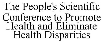 THE PEOPLE'S SCIENTIFIC CONFERENCE TO PROMOTE HEALTH AND ELIMINATE HEALTH DISPARITIES
