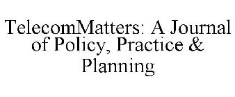 TELECOMMATTERS: A JOURNAL OF POLICY, PRACTICE & PLANNING