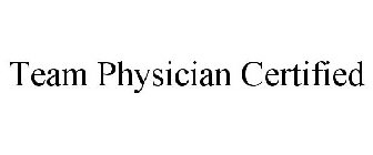 TEAM PHYSICIAN CERTIFIED