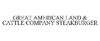GREAT AMERICAN LAND & CATTLE COMPANY STEAKBURGER