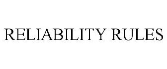 RELIABILITY RULES