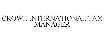 CROWE INTERNATIONAL TAX MANAGER