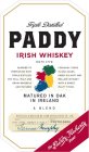 TRIPLE DISTILLED PADDY IRISH WHISKEY ESTD 1779 BLENDED TO PERFECTION WITH TRIPLE DISTILLED POT STILL, MALT AND GRAIN WHISKEYS AND MATURED FOR MANY YEARS IN OAK CASKS, PADDY IS A SOFT AND MELLOW WHISKE