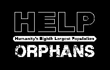 HELP ORPHANS HUMANITY'S EIGHTH LARGEST POPULATION