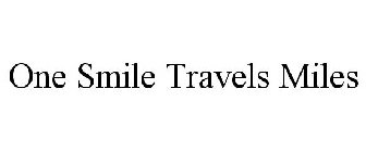 ONE SMILE TRAVELS MILES