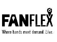 FANFLEX WHERE BANDS MEET DEMAND. LIVE.